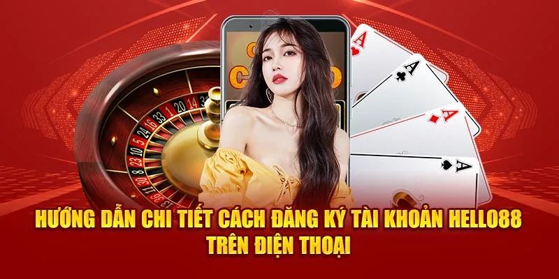 Quy trình tạo tài khoản tại Hello88 mà bạn nên biết