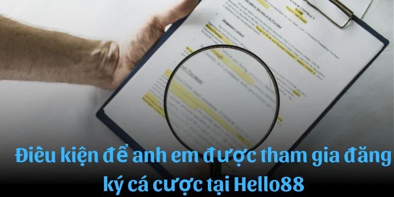 Điều kiện khi đăng ký Hello88