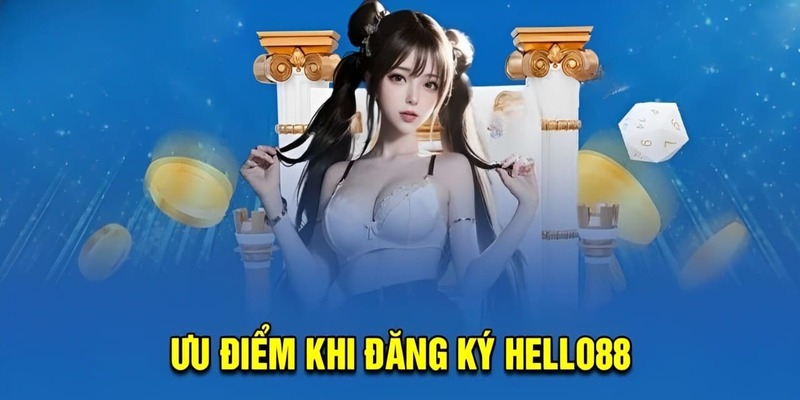 Các ưu điểm nổi bật khi đăng ký Hello88