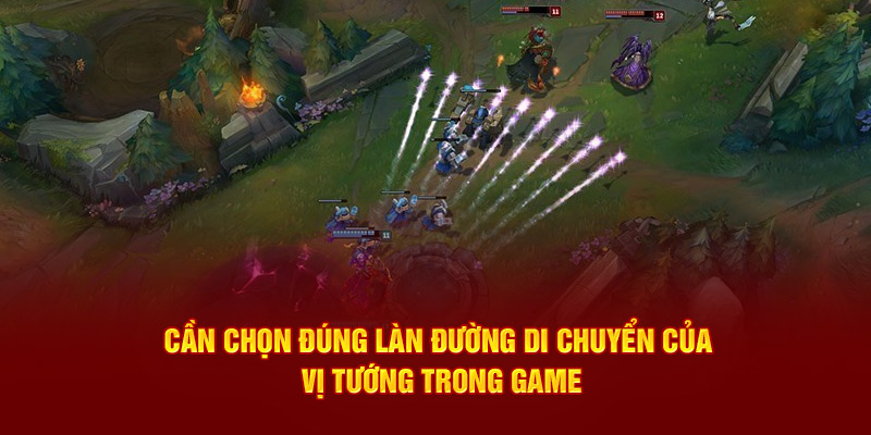 Cần chọn đúng làn đường di chuyển của vị tướng trong game