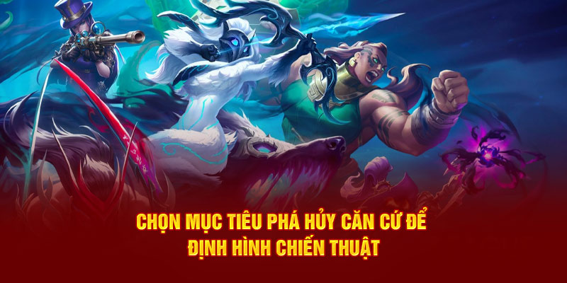 Chọn mục tiêu phá hủy căn cứ để định hình chiến thuật