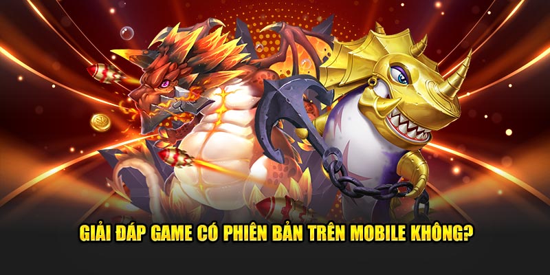 Giải đáp game có phiên bản trên mobile không?