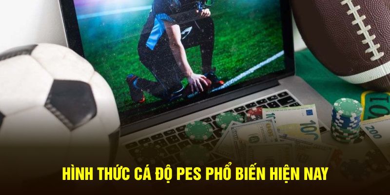 Hình thức cá độ PES phổ biến hiện nay