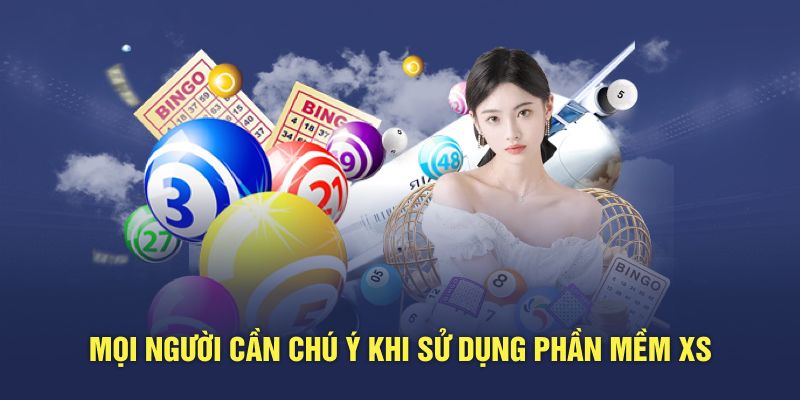 Mọi người cần chú ý khi sử dụng phần mềm XS