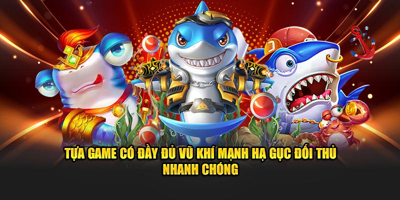 Tựa game có đầy đủ vũ khí mạnh hạ gục đối thủ nhanh chóng