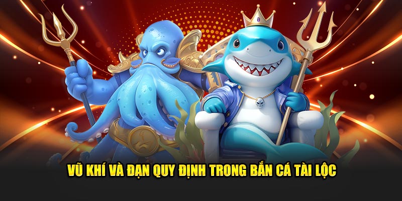 Vũ khí và đạn quy định trong Bắn Cá Tài Lộc