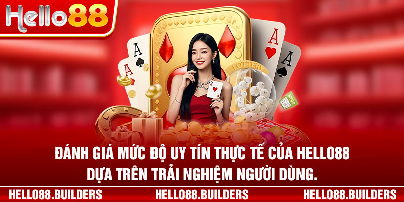 Đánh giá mức độ uy tín thực tế của hello88 dựa trên trải nghiệm người dùng.