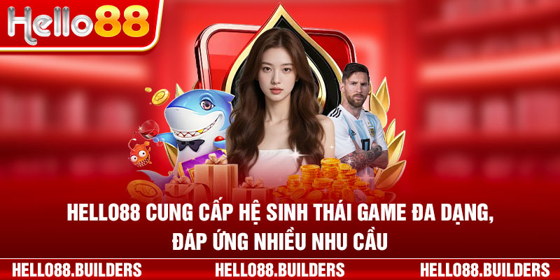 hello88 cung cấp hệ sinh thái game đa dạng, đáp ứng nhiều nhu cầu.
