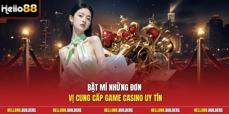 Bật mí những đơn vị cung cấp game casino uy tín