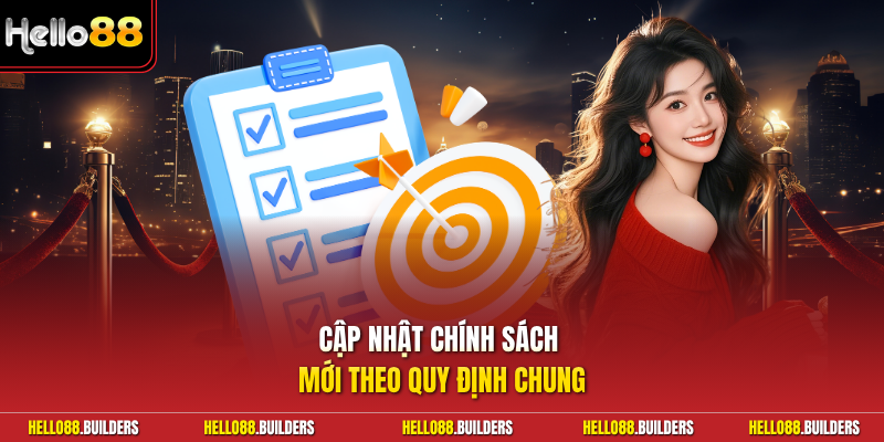 Cập nhật chính sách mới theo quy định chung