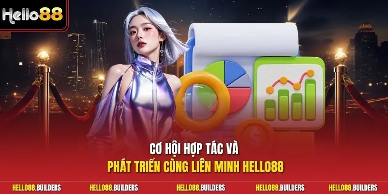 Cơ hội hợp tác và phát triển cùng liên minh Hello88