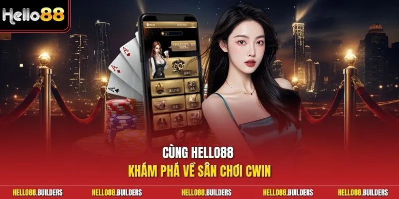 Cùng Hello88 khám phá về sân chơi Cwin