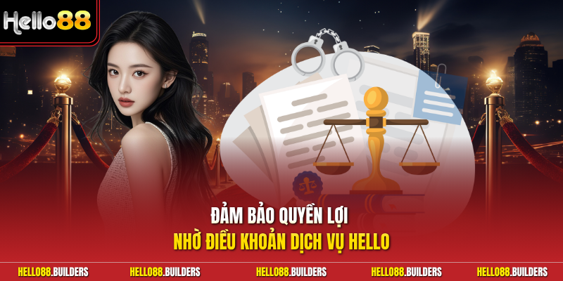 Đảm bảo quyền lợi nhờ điều khoản dịch vụ Hello88