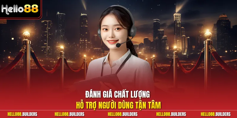 Đánh giá chất lượng hỗ trợ người dùng tận tâm