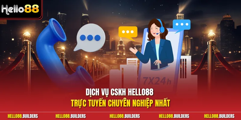 Dịch vụ CSKH Hello88 trực tuyến chuyên nghiệp nhất