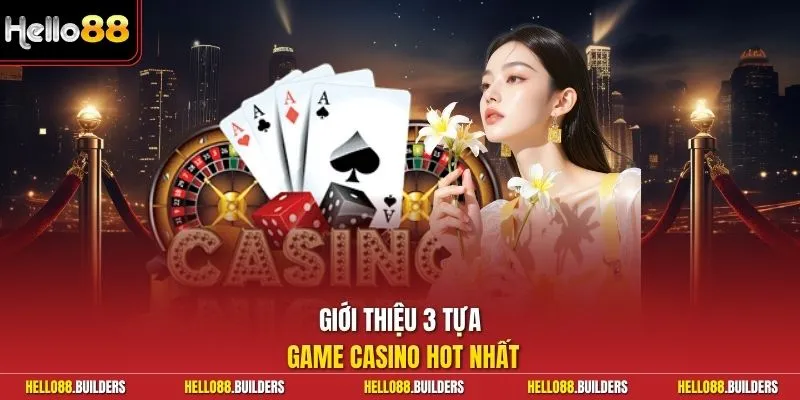 Giới thiệu 3 tựa game casino hot nhất