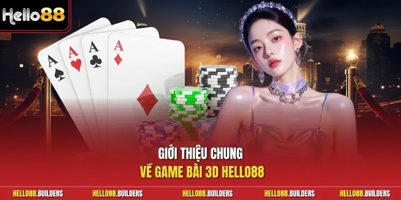 Giới thiệu chung về game bài 3D Hello88