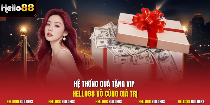 Hệ thống quà tặng VIP Hello88 vô cùng giá trị