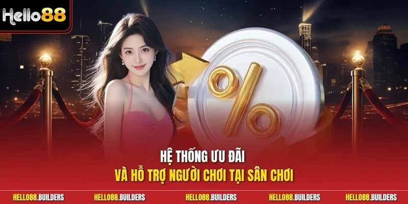 Hệ thống ưu đãi và hỗ trợ người chơi tại sân chơi