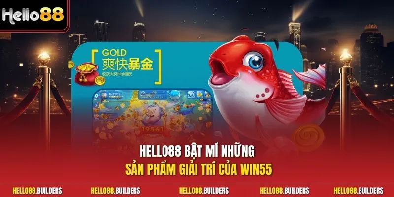 Hello88 bật mí những sản phẩm giải trí của Win55