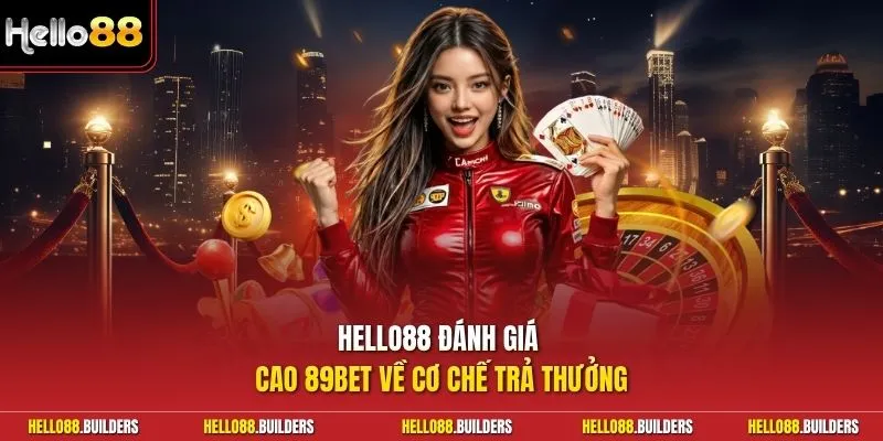 Hello88 đánh giá cao 89Bet về cơ chế trả thưởng