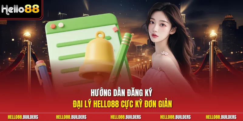 Hướng dẫn đăng ký đại lý Hello88 cực kỳ đơn giản