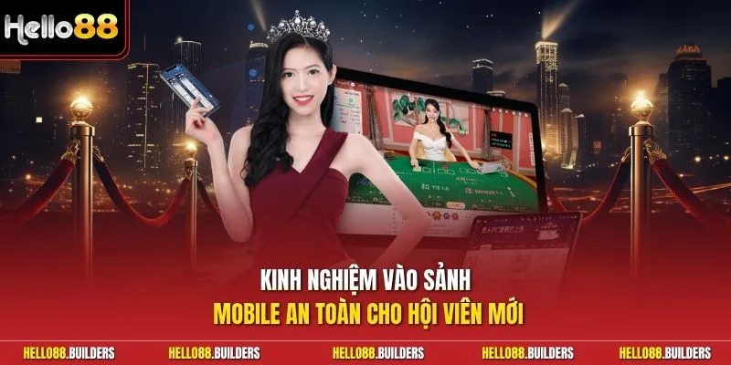 Kinh nghiệm vào sảnh mobile an toàn cho hội viên mới