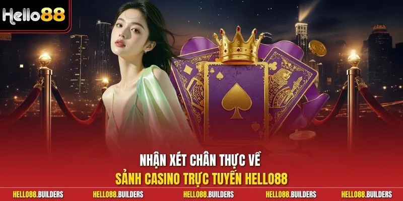 Nhận xét chân thực về sảnh casino trực tuyến Hello88