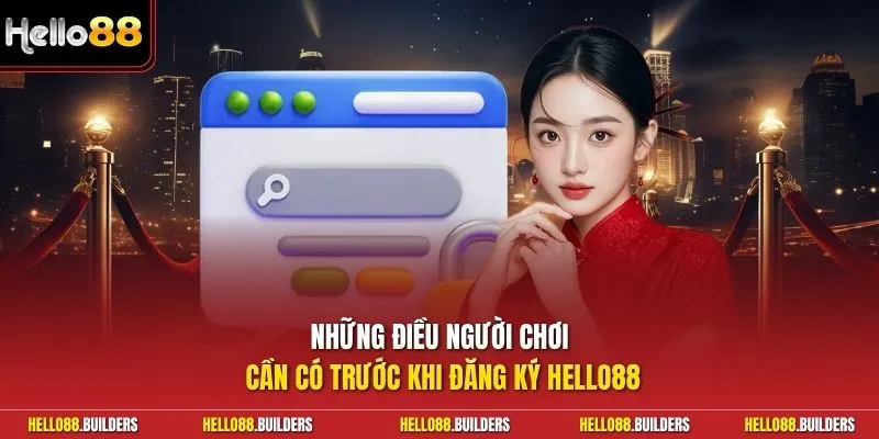 Những điều người chơi cần có trước khi đăng ký Hello88