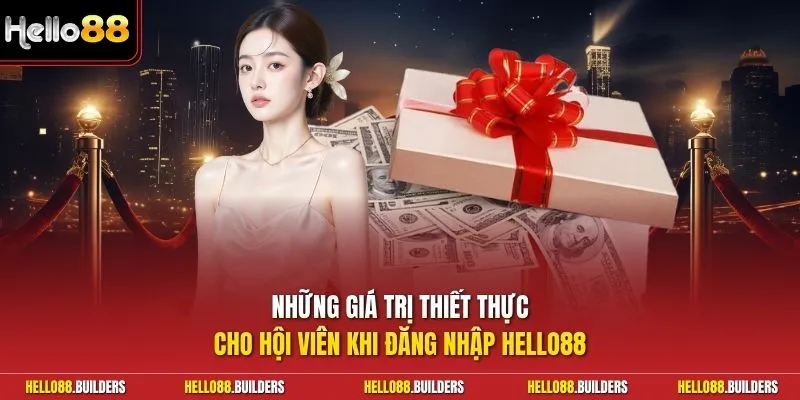 Những giá trị thiết thực cho hội viên khi đăng nhập Hello88