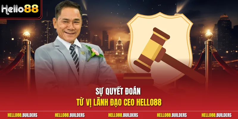 Sự quyết đoán từ vị lãnh đạo Ceo Hello88