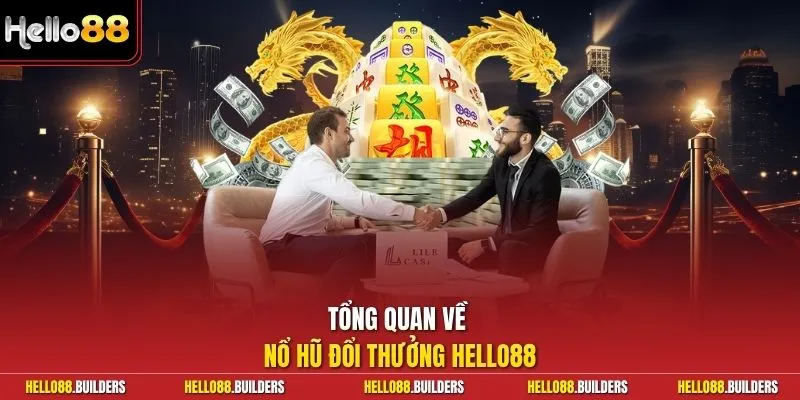 Tổng quan về nổ hũ đổi thưởng Hello88