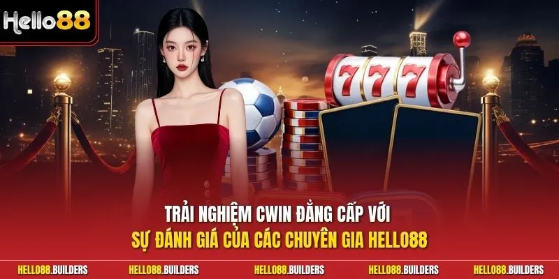 Trải nghiệm Cwin đẳng cấp với sự đánh giá của các chuyên gia Hello88