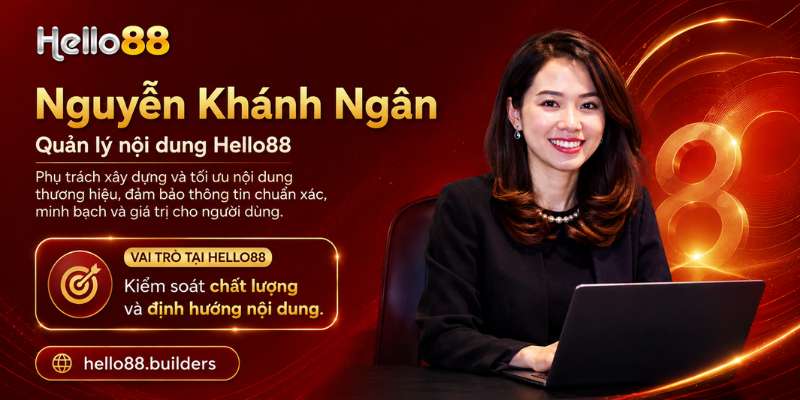Vai trò Nguyễn Khánh Ngân tại Hello88 là kiểm soát chất lượng và định hướng nội dung.
